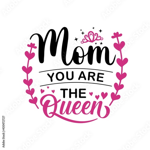 Mom you are the queen vector illustration - hand drawn Mother lettering text, cute phrase for Mother's day. Good for t shirt design, poster, card, mug and other gift design