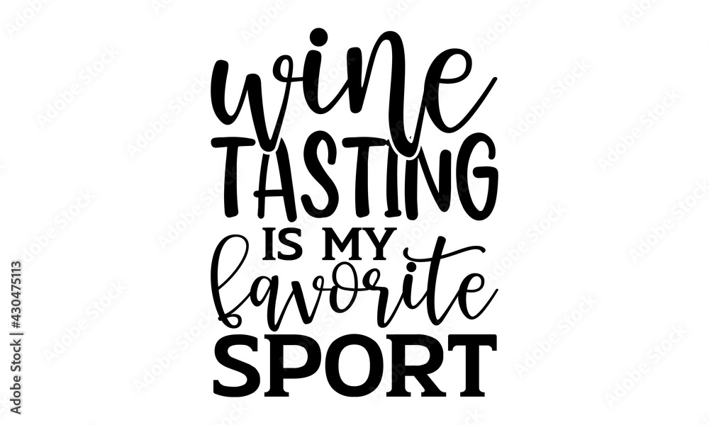 Wine tasting is my favorite sport Wine t shirts design, Hand drawn