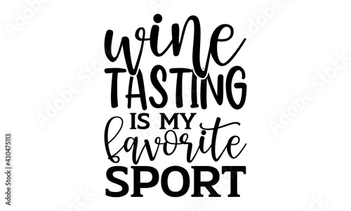 Wine tasting is my favorite sport - Wine t shirts design, Hand drawn lettering phrase, Calligraphy t shirt design, Isolated on white background, svg Files for Cutting Cricut and Silhouette, EPS 10