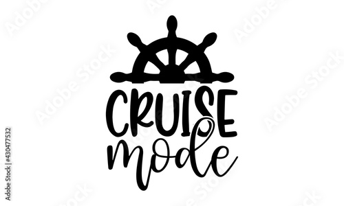 Cruise mode - Cruise t shirts design, Hand drawn lettering phrase, Calligraphy t shirt design, Isolated on white background, svg Files for Cutting Cricut and Silhouette, EPS 10