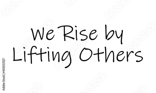 We rise by lifting others, Positive Vibes, Typography for print or use as poster, card, flyer or T Shirt