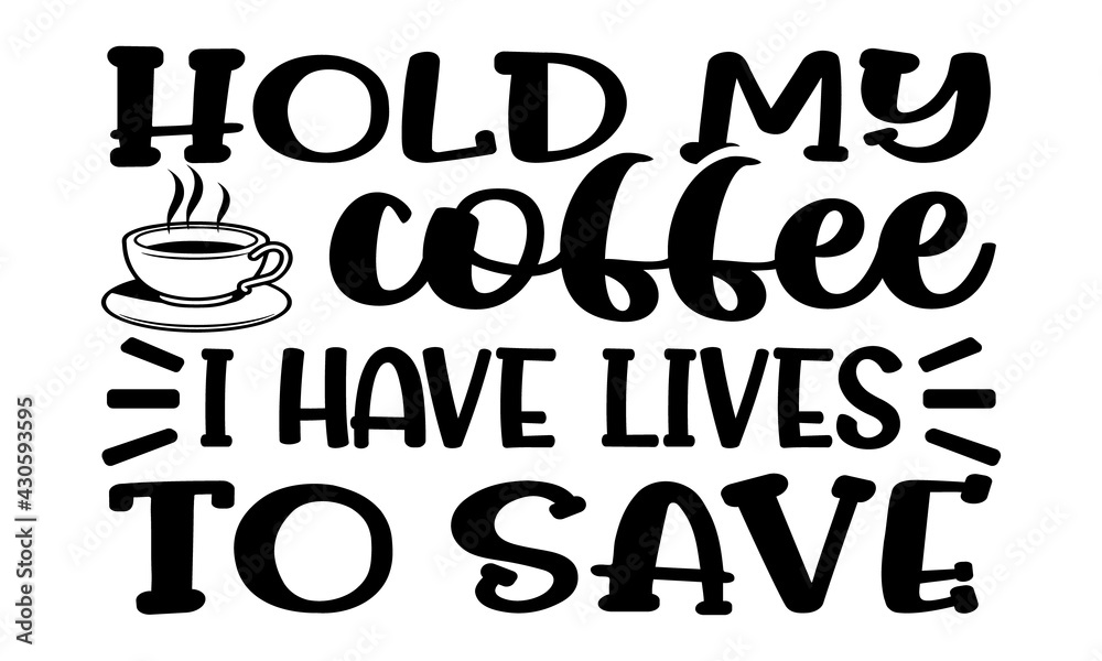  Hold my coffee  I have lives to save typographic quotes design vector
