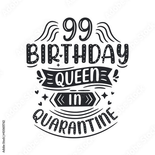 It's my 99 Quarantine birthday. 99 years birthday celebration in Quarantine.