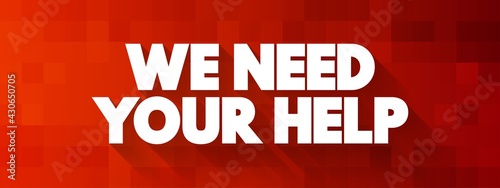 We Need Your Help text quote, concept background