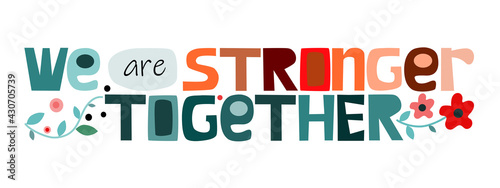 We are strong together Colourful artistic letters. Confidence building words, phrase for personal growth. Useful for t-shirts, posters, self help affirmation inspiring motivating typography.