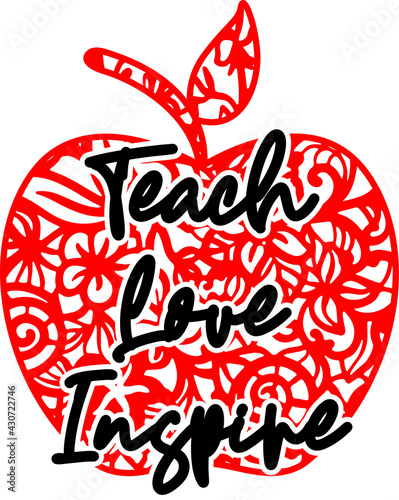 Apple mandala sign. Teach, love, inspire quote. Back to school. Apple teacher gift design. Iron on, last minute gift present decoration. Iron on, last minute gift present decoration. 