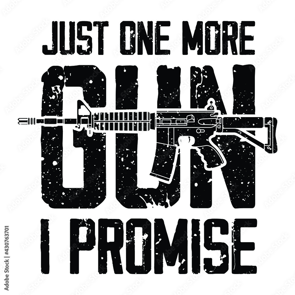 Just One More Gun I Promise T Shirt Design Vector Stock Vector | Adobe Stock