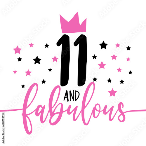 11 and fabulous - fashionable decoration for birthday. Good for greeting card, poster, invitation card, textile print, and other gift design.