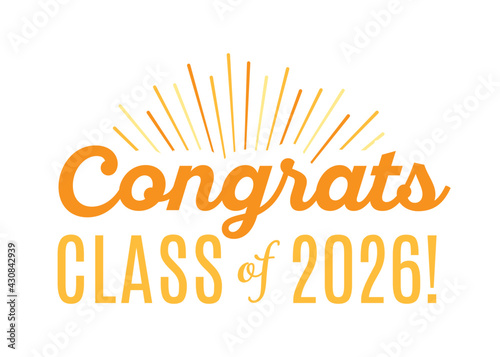 Congratulations Class of 2026, Class of 2026, High School Commencement, College Commencement, University Graduate, University Commencement, Year of 2026, Graduation Ceremony, Vector Text Illustration