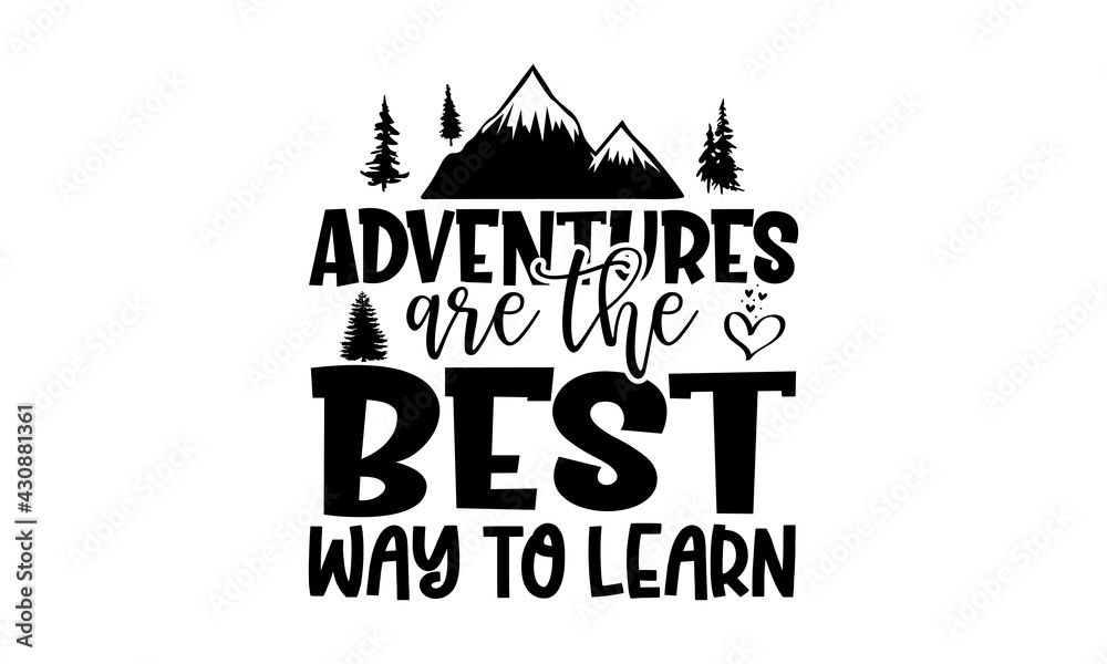 Adventures Are The Best Way To Learn - Adventure t shirts design, Hand drawn lettering phrase, Calligraphy t shirt design, Isolated on white background, svg Files for Cutting Cricut and Silhouette, EP