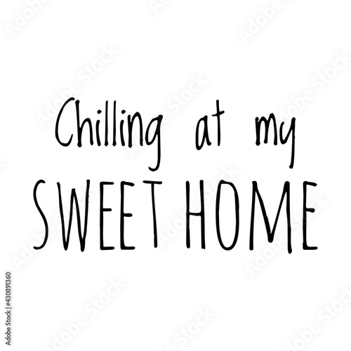 ''Chilling at my sweet home'' Quote Illustration photo