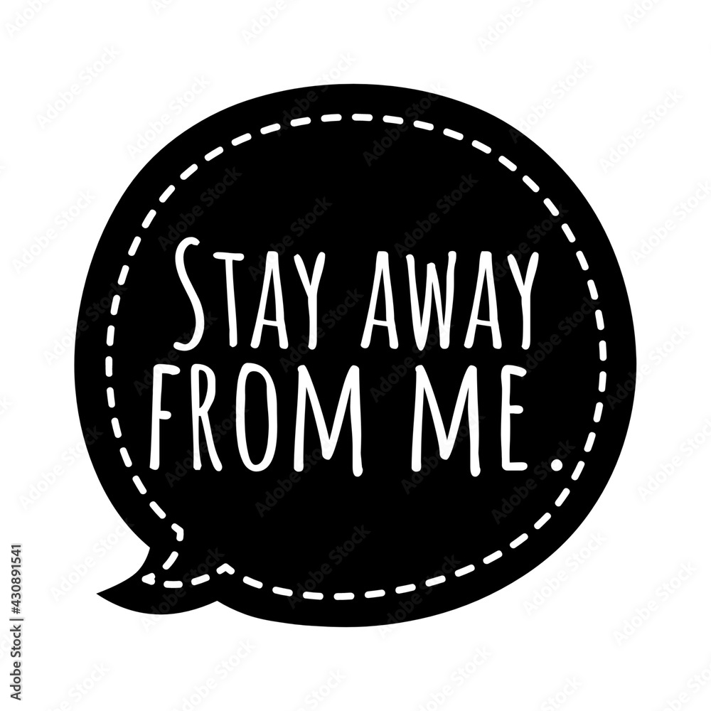''Stay away from me'' Quote Illustration ''Stay away from me'' Quote Illustration