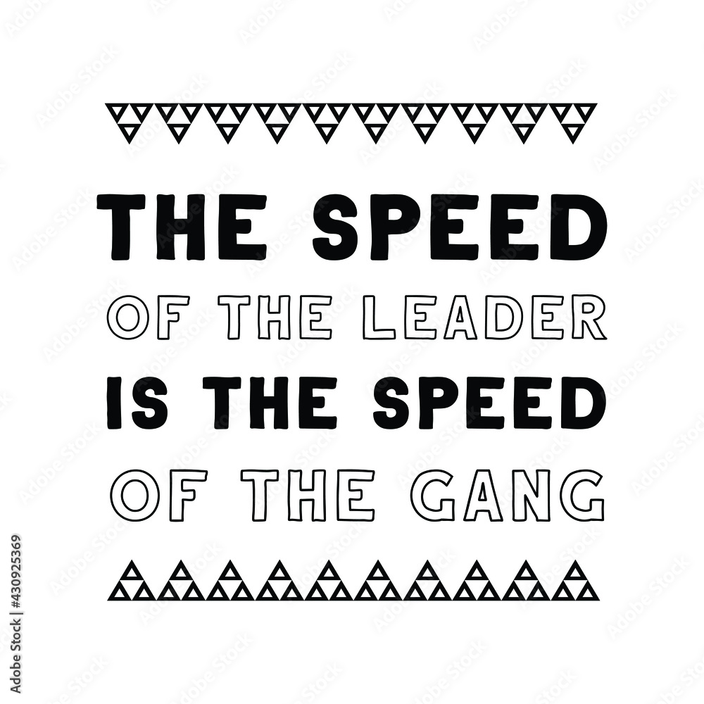 The speed of the leader is the speed of the gang. Vector Quote