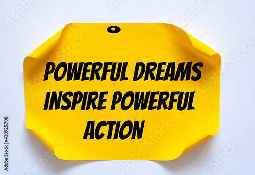 Inspirational motivational quote. Powerful dreams inspire powerful action.
