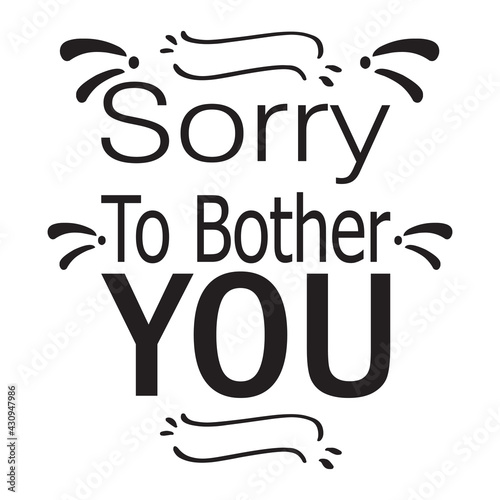 sorry to bother you the quote letter