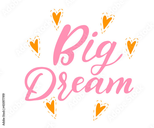 Vector illustration with hand-drawn lettering. Big dream inscription for invitation and greeting card, prints and posters. Calligraphic design.