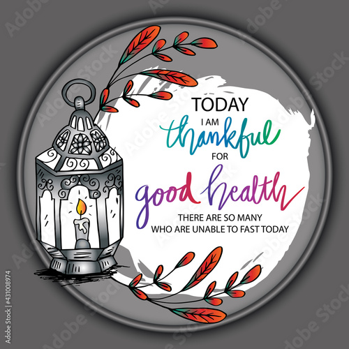 Today i am thankful for good healthy, there are so many who are unable to fast today. Ramadan quote.