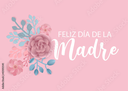 Happy Mothers day in Spanish language. Feliz dia de la madre vector background with flowers. Paper cut style.