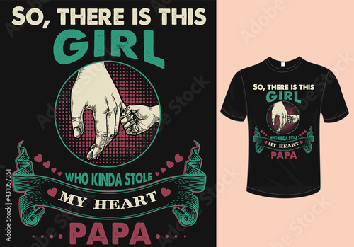 So there is this girl who kinda stole my heart papa, father's day t-shirt