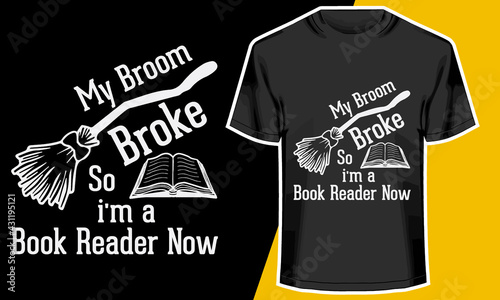 My Broom Broke Book Reader, t shirts for book lovers, T shirt Design Idea