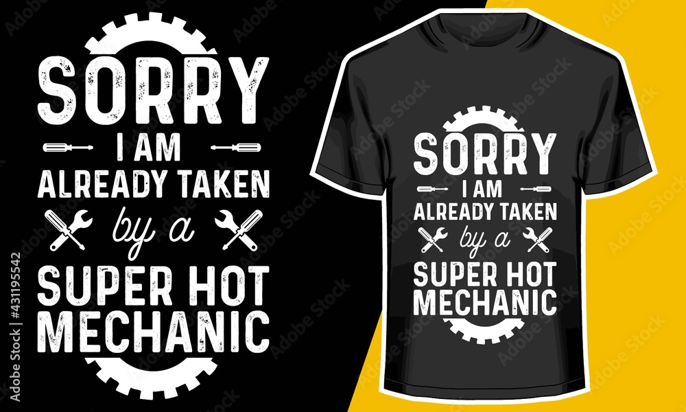 Sorry I am already taken by a super hot mechanic,  mechanic wife t-shirt, T shirt Design Idea