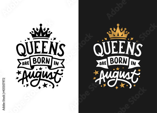 Queens are born in August hand drawn lettering. Birthday t-shirt design. Vector vintage illustration.