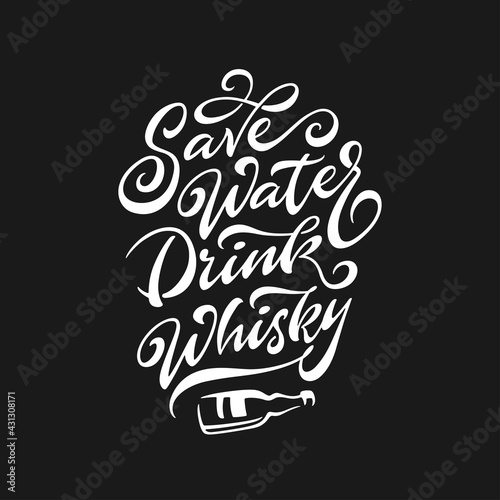 Save water drink whisky funny quote typography. Hand drawn calligraphy illustration. Perfect for t-shirt design, prints, posters. Vector vintage illustration.