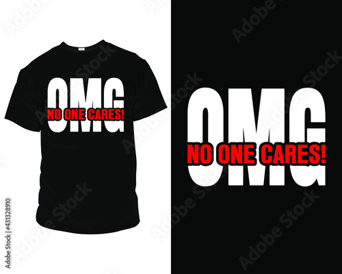 OMG no one cares t shirt template