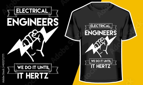 Electrical engineers we do it until it hertz, electrical engineer t shirt, T shirt Design Idea,
