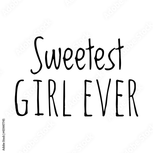''Sweetest girl ever'' Quote Illustration