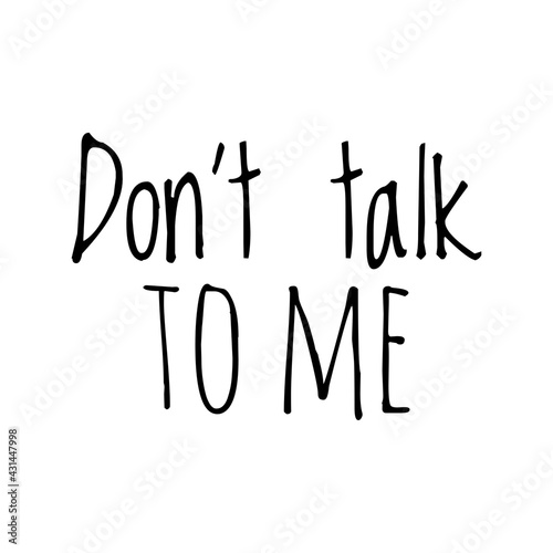 ''Don't talk to me'' Quote Illustration