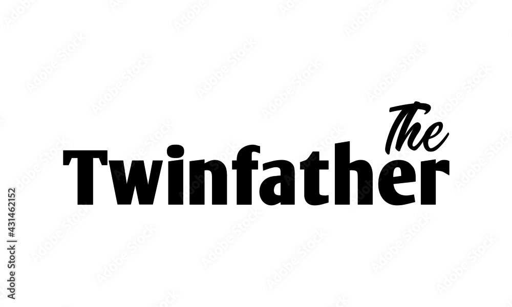 The Twin Father, Happy Father's Day, Typography for print or use as poster, card, flyer or T Shirt The Twin Father, Happy Father's Day, Typography for print or use as poster, card, flyer or T Shirt