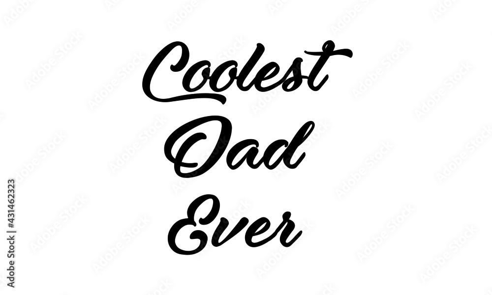 Coolest dad ever, Happy Father's Day, Typography for print or use as poster, card, flyer or T Shirt