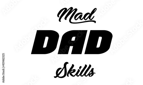 Mad dad skills, Happy Father's Day, Typography for print or use as poster, card, flyer or T Shirt