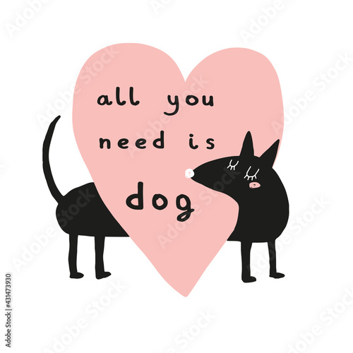 All You Need is Dog. Abstract Vector Art with Funny Black Dog. Cute Hand Drawn Dog and Big Heart Isolated on a White Background. Lovely Nursery Art ideal for Wall Art, Card, Kids Room Decoration. 