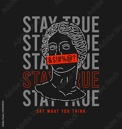 Antique statue with slogan for t-shirt design. Typography graphics for tee shirt and apparel with hand drawn sculpture and slogan - stay true. Vector illustration.