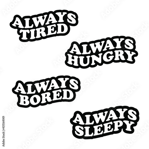 Always Tired Hungry Bored Sleepy T-shirt Design Set Of 4 Vector Illustration Can Print on T-shirt Poster Banner