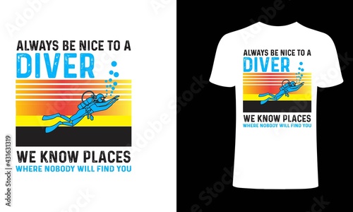 Always be notice to a diver we know places where nobody will find you t-shirt design template.Diver t-Shirt. Print for posters, clothes, mugs, bags, greeting cards, banners, advertising.