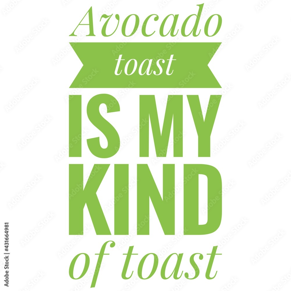 ''Avocado toast is my kind of toast'' Quote Illustration ''Avocado toast is my kind of toast'' Quote Illustration