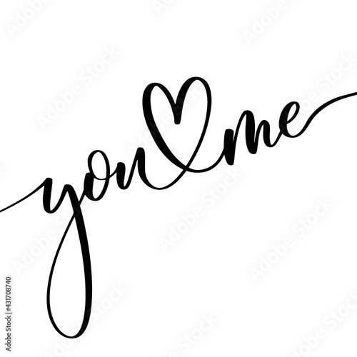 You Me. Hand lettering and modern calligraphy inscription for design greeting cards, invitation and other.