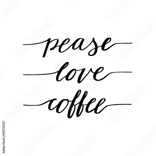 Pease, love, coffee. Hand drawn lettering. Modern poster. Stock vector illustration.