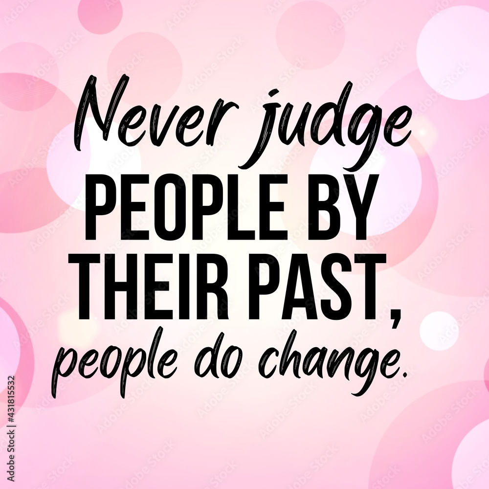 Inspirational and motivational and quote: Never judge people by their past, people do change. Quote for social media with high-resolution design.

