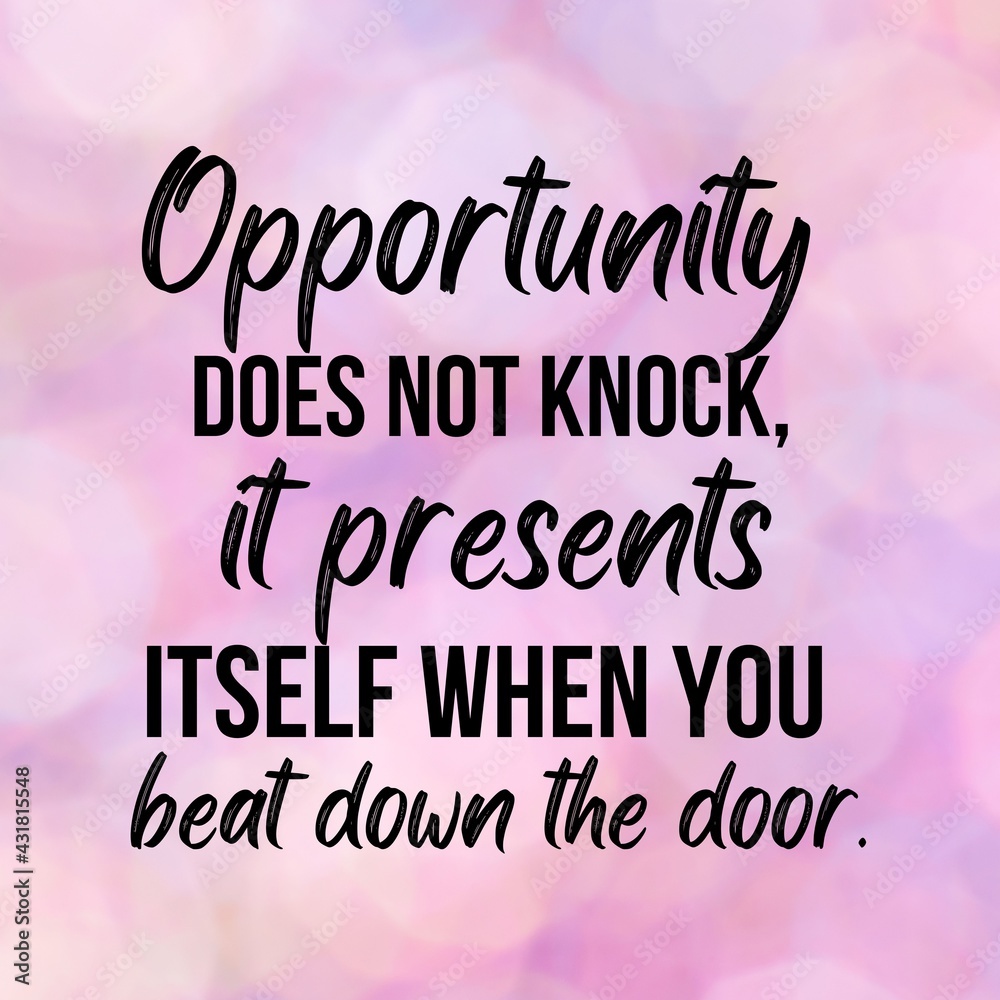 Inspirational and motivational and quote:Opportunity does not knock it presents itself when you beat down the door.Quote for social media with high-resolution design.
