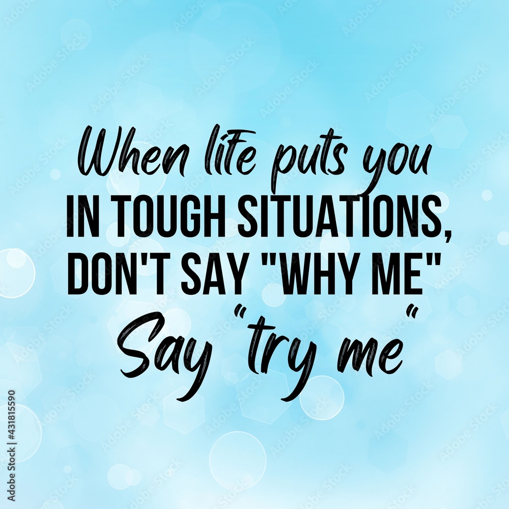 Inspirational and motivational and quote : When life puts you in tough situations, don't say why me say try me.Quote for social media with high-resolution design.
