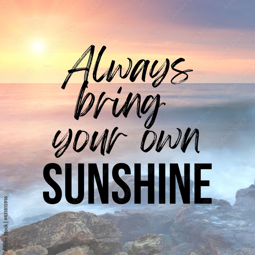 Obraz Inspirational and motivational and quote: Always bring your own sunshine. Quote for social media with high-resolution design.