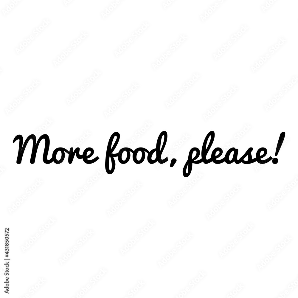''More food, please'' Quote Illustration