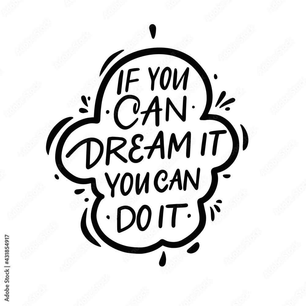 If you can dream it you can do it. Hand drawn black color lettering phrase.