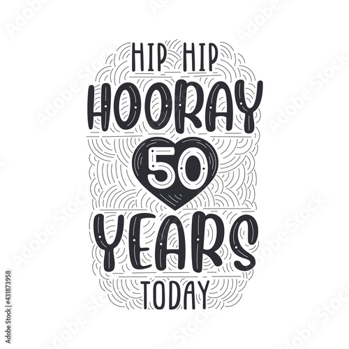 Hip hip hooray 50 years today  Birthday anniversary event lettering for invitation  greeting card and template.