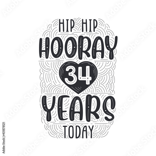 Hip hip hooray 34 years today, Birthday anniversary event lettering for invitation, greeting card and template.