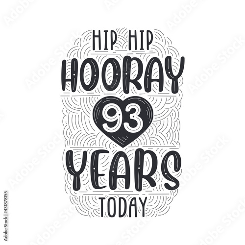 Birthday anniversary event lettering for invitation, greeting card and template, Hip hip hooray 93 years today.